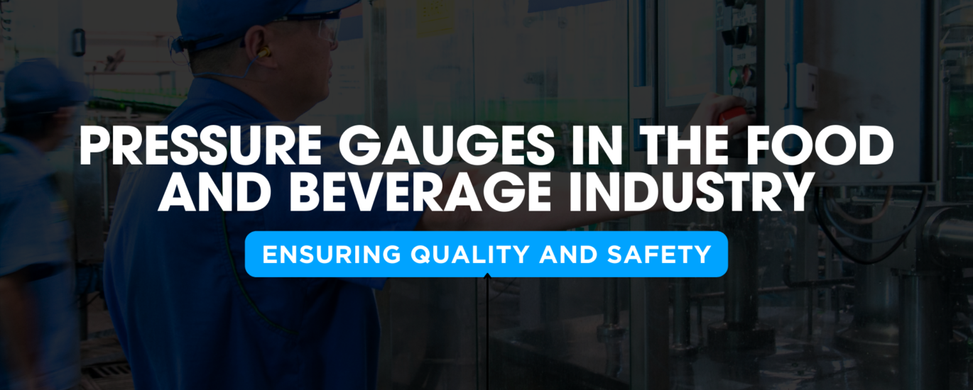 Pressure Gauges in the Food and Beverage Industry - Ensuring Quality and Safety