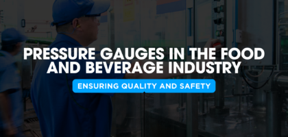 Pressure Gauges in the Food and Beverage Industry - Ensuring Quality and Safety