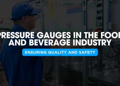 Pressure Gauges in the Food and Beverage Industry - Ensuring Quality and Safety