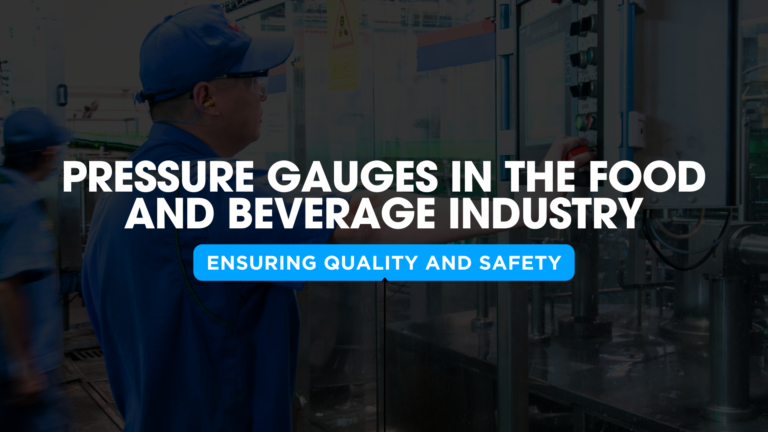 Pressure Gauges In The Food and Beverage Industry: Ensuring Quality and Safety