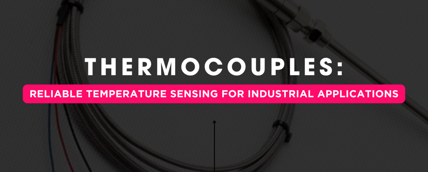 Thermocouples: Reliable Temperature Sensing for Industrial Applications