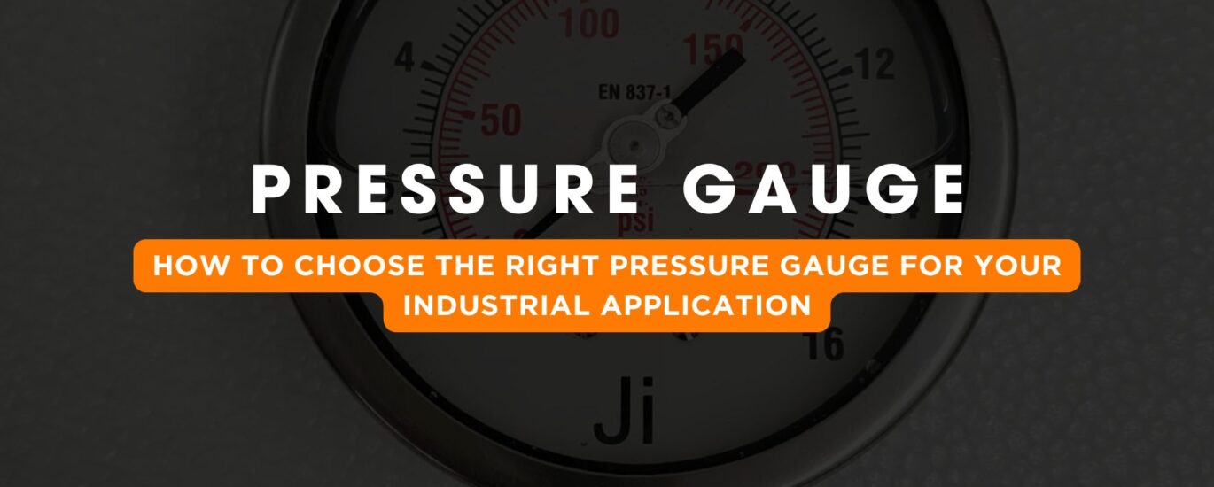 How to Choose the Right Pressure Gauge for Your Industrial Application | Japsin Instrumentation