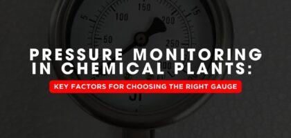 Pressure Monitoring in Chemical Plants: Key Factors for Choosing the Right Gauge | Japsin Instrumentation