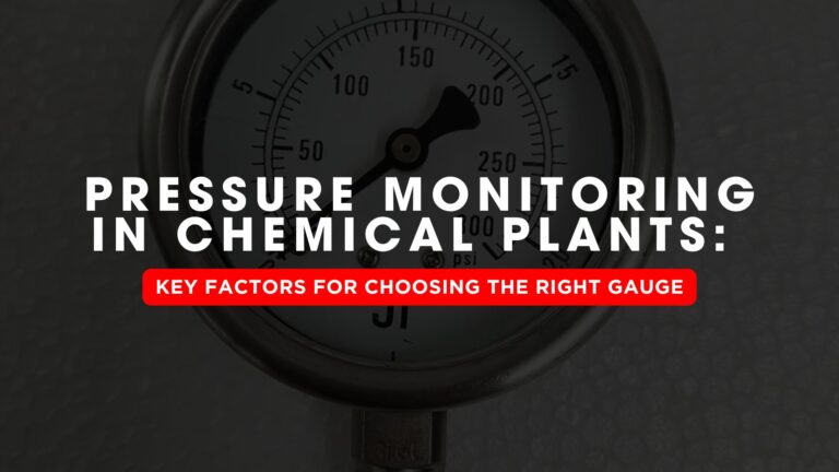 Pressure Monitoring in Chemical Plants: Key Factors for Choosing the Right Gauge