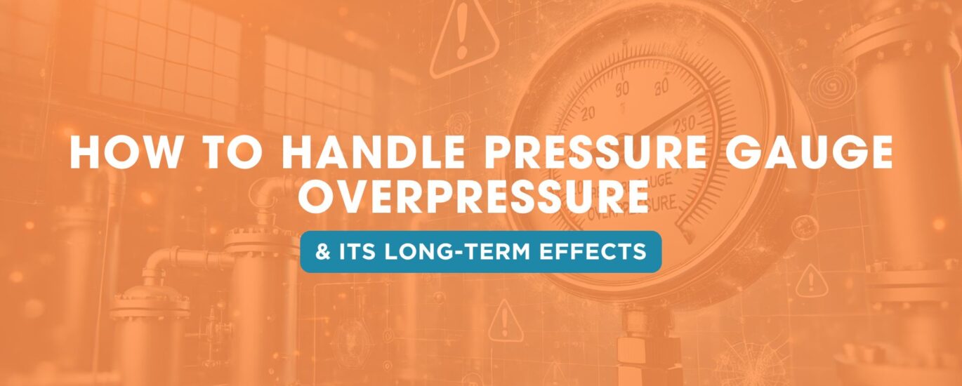 How to Handle Pressure Gauge Overpressure and Its Long-Term Effects | Japsin Instrumentation