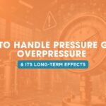 How to Handle Pressure Gauge Overpressure and Its Long-Term Effects | Japsin Instrumentation