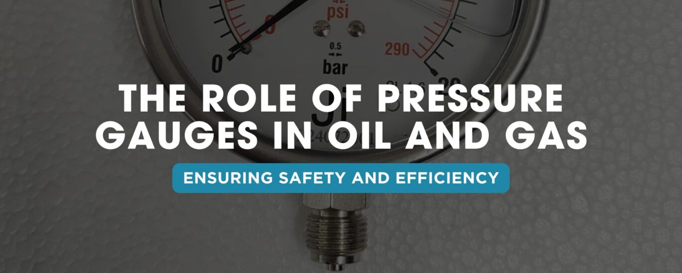 The Role of Pressure Gauges in Oil and Gas: Ensuring Safety and Efficiency | Japsin Instrumentation