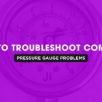 How to Troubleshoot Common Pressure Gauge Problems | Japsin Instrumenatation