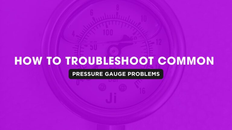 How to Troubleshoot Common Pressure Gauge Problems