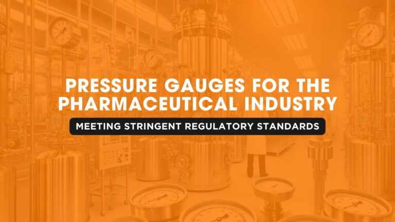 Pressure Gauges for the Pharmaceutical Industry: Meeting Stringent Regulatory Standards