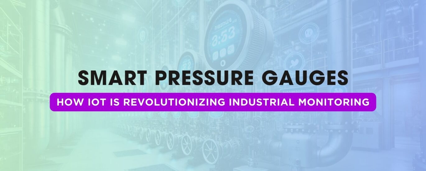 Smart Pressure Gauges: How IoT is Revolutionizing Industrial Monitoring | Japsin Instrumentation