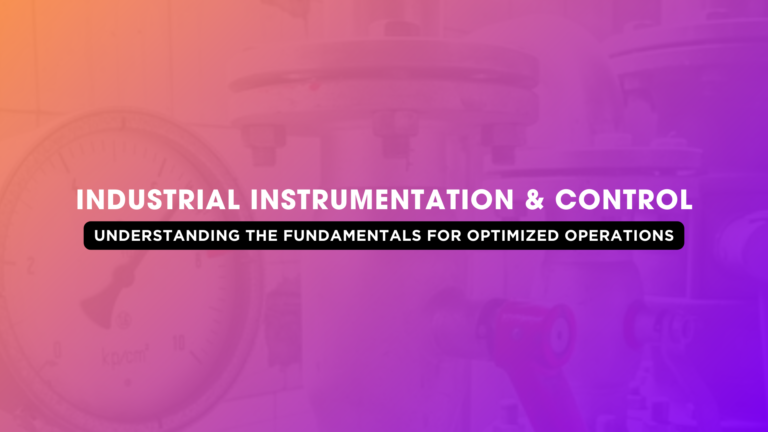 Industrial Instrumentation and Control: Understanding the Fundamentals for Optimized Operations