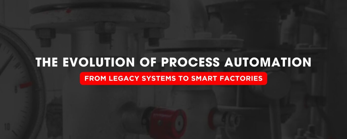 The Evolution of Process Automation From Legacy Systems to Smart Factories