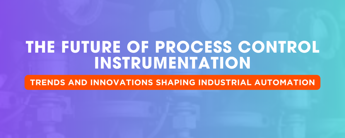 The Future of Process Control Instrumentation Trends and Innovations Shaping Industrial Automation } Japsin Instrumentation