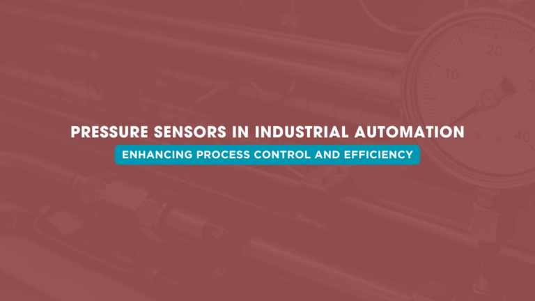 Pressure Sensors in Industrial Automation: Enhancing Process Control and Efficiency